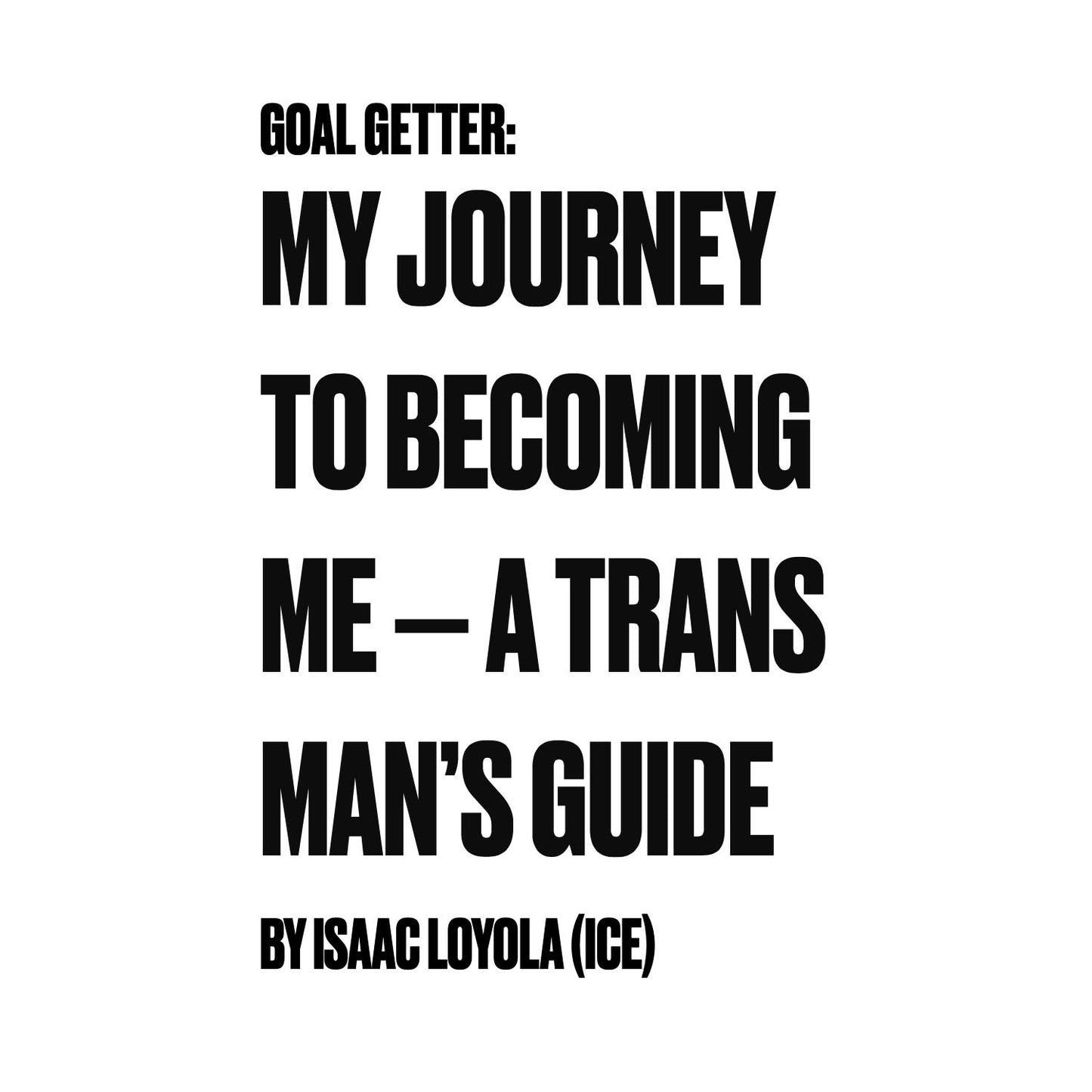Goal Getter: My Journey to Becoming Me — A Trans Man's Guide